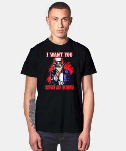 Uncle Sam I Want You To Stay Home T Shirt