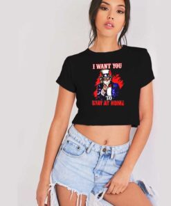 Uncle Sam I Want You To Stay Home Crop Top Shirt