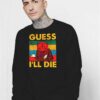 Vintage Guess I'll Die D20 Dice Quote Sweatshirt
