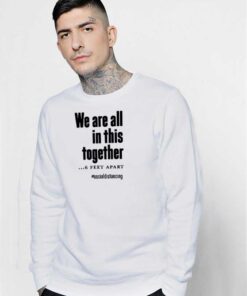 We Are All In This Together 6 Feet Apart Sweatshirt