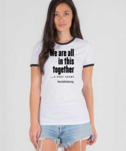 We Are All In This Together 6 Feet Apart Ringer Tee