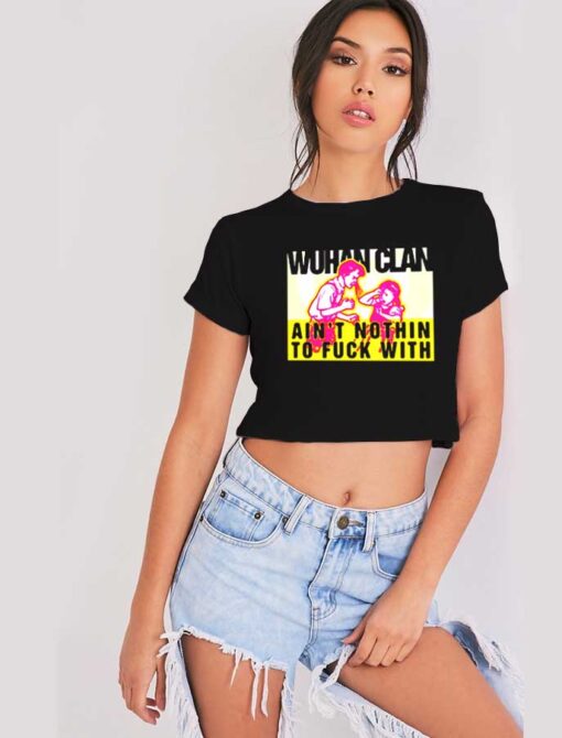 Wuhan Clan Ain't Nothin To Fuck With Logo Crop Top Shirt