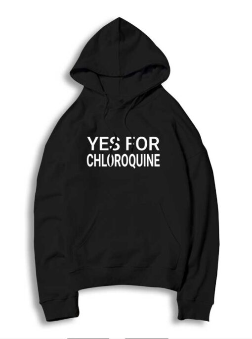 Yes For Chloroquine Fight Againts Covid-19 Hoodie