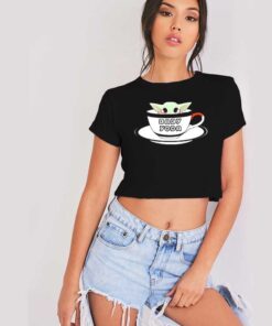 A Cup Of Baby Yoda Coffee Crop Top Shirt