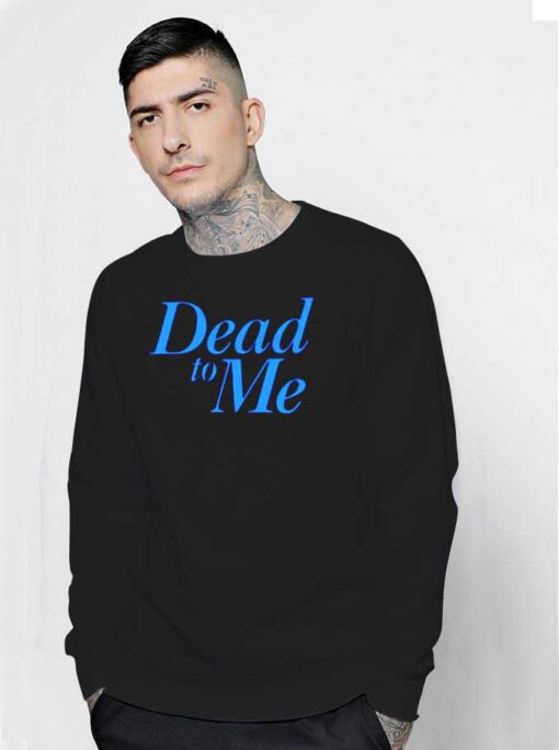 Dead To Me TV Show Quote Vintage Sweatshirt