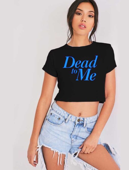 Dead To Me TV Show Quote Vintage Crop Top Shirt