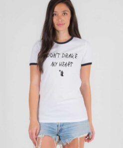 Don't Drake My Heart Quote Ringer Tee