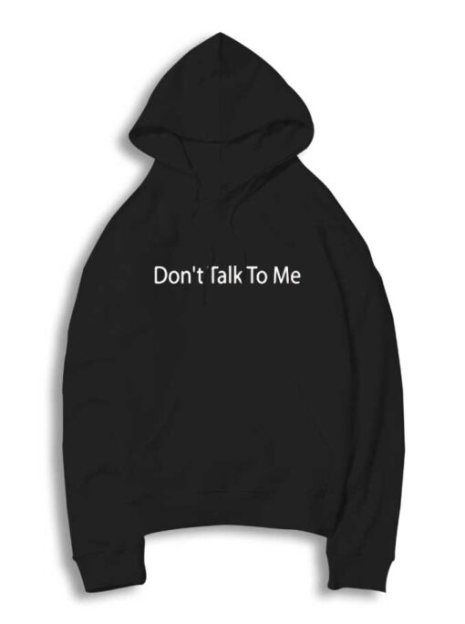 Don't Talk To Me You're Dead To Me Hoodie