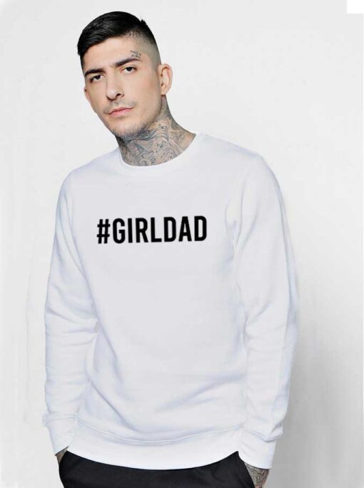 Hashtag Girl Dad Quote Father Day Sweatshirt