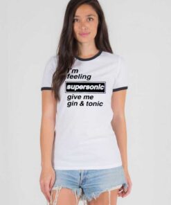 I'm Feeling Supersonic Give Me Gin And Tonic Beers Ringer Tee