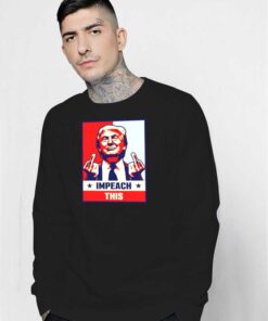 Impeach This Donald Trump Middle Finger Pose Sweatshirt