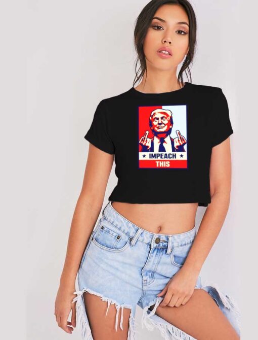 Impeach This Donald Trump Middle Finger Pose Crop Top Shirt