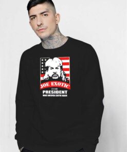 Joe Exotic For President Make America Exotic Again Sweatshirt