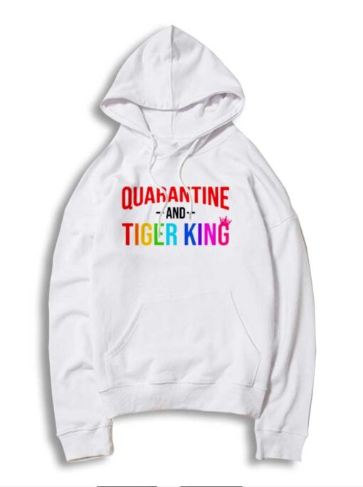 Netflix Quarantine And Tiger King Quote Hoodie
