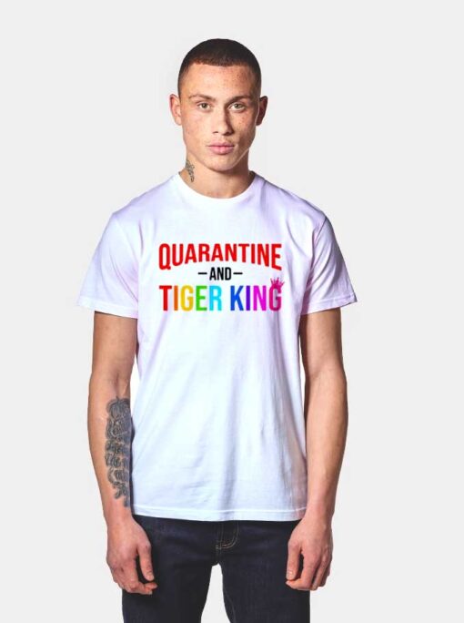 Netflix Quarantine And Tiger King Quote T Shirt