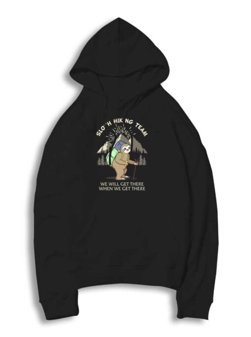 Sloth Hiking Team We Will Get There When We Get There Hoodie