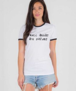 Small Boobs Big Dreams Quote Ringer Tee