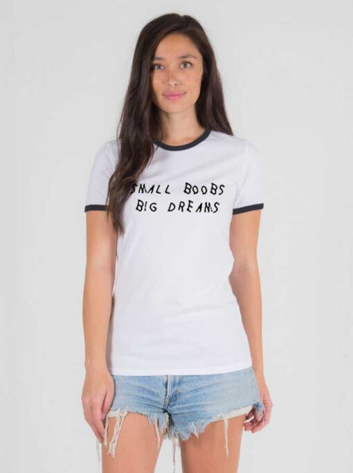Small Boobs Big Dreams Quote Ringer Tee