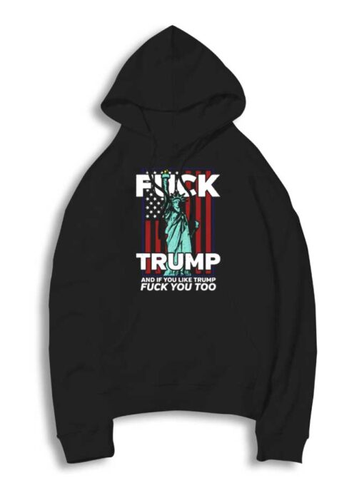 Statue Of Liberty Fuck Trump And Fuck You Too Hoodie