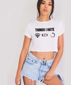 Things I Hate Is Weak Wifi Low Battery Buffering Crop Top Shirt
