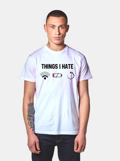 Things I Hate Is Weak Wifi Low Battery Buffering T Shirt