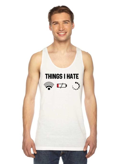 Things I Hate Is Weak Wifi Low Battery Buffering Tank Top