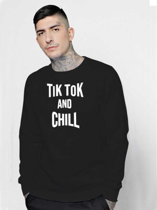 Tik Tok And Chill Netflix Quote Parody Sweatshirt