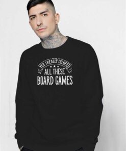 Yes I Really Do Need All These Board Games Logo Sweatshirt