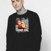 Yes I’m A Trump Girl Get Over It America Sweatshirt