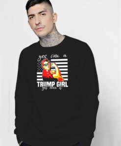 Yes I’m A Trump Girl Get Over It America Sweatshirt