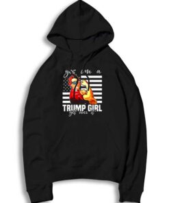 Yes I’m A Trump Girl Get Over It America Hoodie