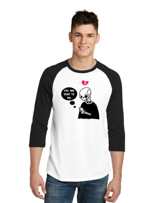 You're Dead To Me Brokenheart Skeleton Raglan Tee