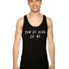You're Dead To Me Funny Quote Sweatshirt Tank Top