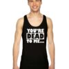 You're Dead To Me Quote Typography Tank Top
