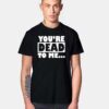 You're Dead To Me Quote Typography T Shirt