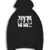 You're Dead To Me Quote Typography Hoodie