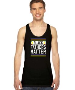 Black Fathers Matter Black Lives Matter Tank Top