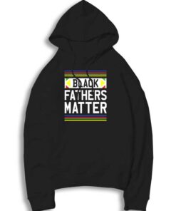 Black Fathers Matter Black Lives Matter Hoodie