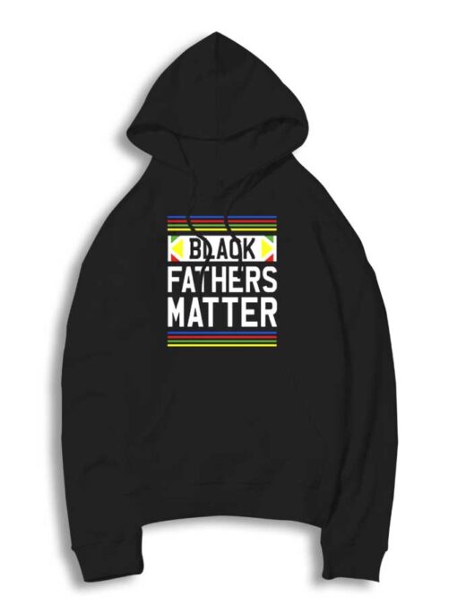 Black Fathers Matter Black Lives Matter Hoodie