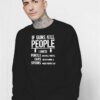 If Guns Kill People I Guess Quote Sweatshirt