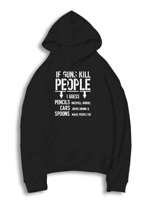 If Guns Kill People I Guess Quote Hoodie