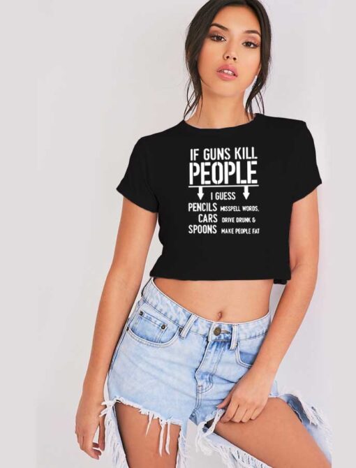 If Guns Kill People I Guess Quote Crop Top Shirt