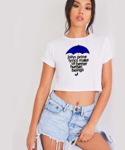 John Prine Lyrics Make Us Better Human Beings Crop Top Shirt
