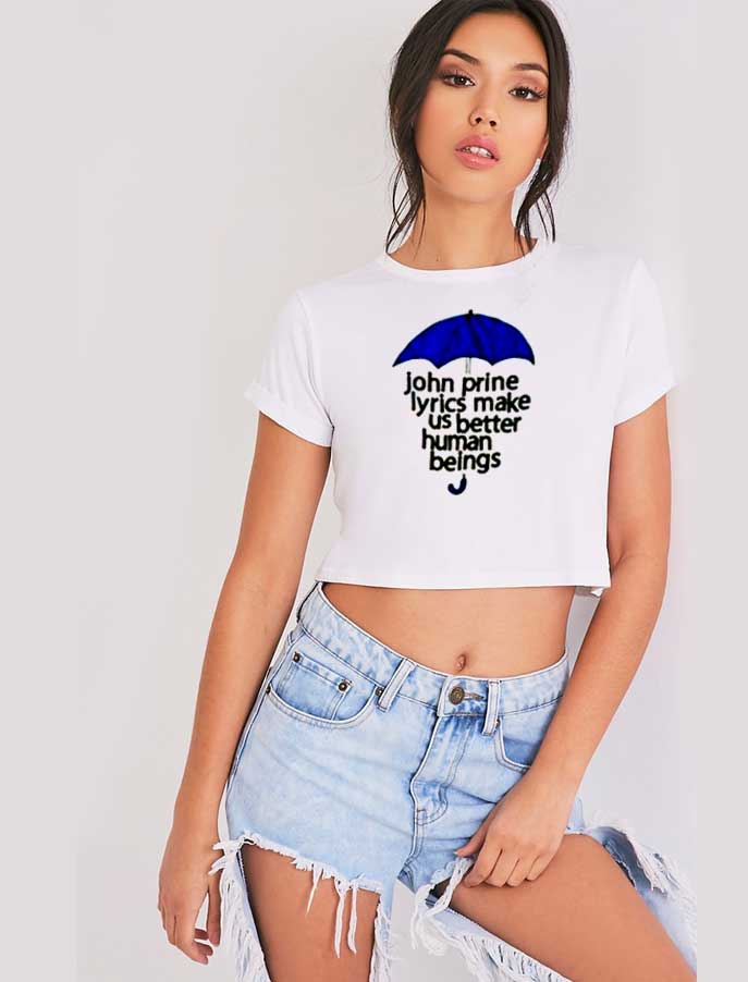 John Prine Lyrics Make Us Better Human Beings Crop Top Shirt