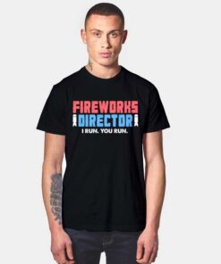 Fireworks Director I Run You Run T Shirt