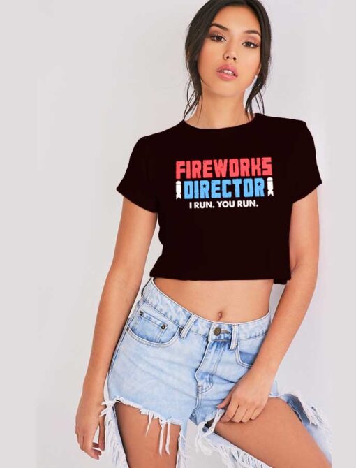 Fireworks Director I Run You Run Crop Top Shirt