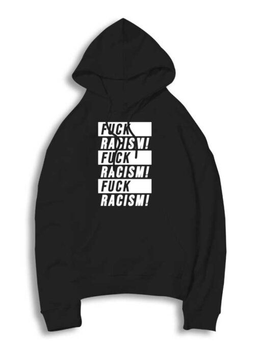 Fuck Racism Fuck Racism Fuck Racism Quote Hoodie