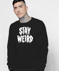 Stay Weird Dripping Word Sweatshirt