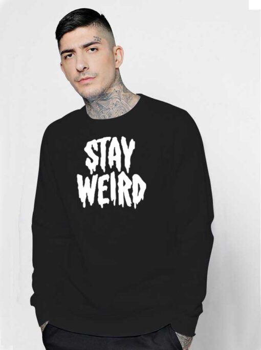 Stay Weird Dripping Word Sweatshirt