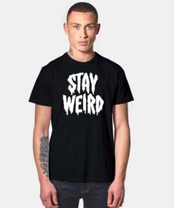 Stay Weird Dripping Word T Shirt